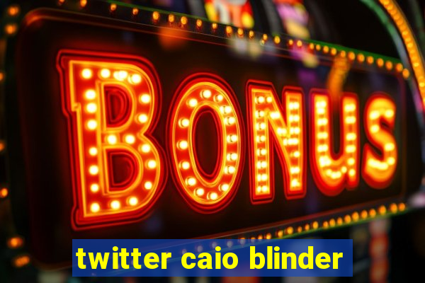 twitter caio blinder